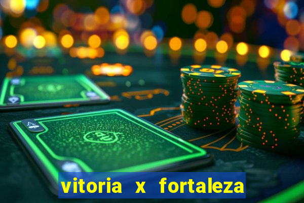 vitoria x fortaleza onde assistir